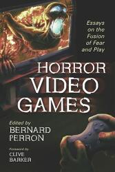 Horror Video Games: Essays on the Fusion of Fear and Play (2009)