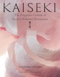 Kaiseki: The Exquisite Cuisine Of Kyoto's Kikunoi Restaurant - Yoshihiro Murata (2012)