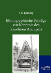 Ethnographische Beitrage zur Kenntnis des Karolinen Archipels - J. S. Kubary (ISBN: 9783864446573)