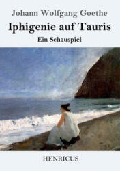Iphigenie auf Tauris - Johann Wolfgang Goethe (ISBN: 9783847828709)