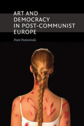 Art and Democracy in Post-Communist Europe - Piotr Piotrowski (2012)