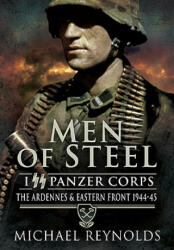 Men of Steel: the Ardennes & Eastern Front 1944-45 - Michael Reynolds (2009)