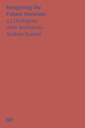 Andras Szanto. Imagining the Future Museum (ISBN: 9783775752763)