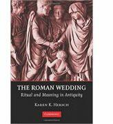 The Roman Wedding: Ritual and Meaning in Antiquity - Karen K. Hersch (2009)