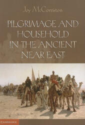 Pilgrimage and Household in the Ancient Near East - Joy McCorriston (2003)