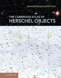 The Cambridge Atlas of Herschel Objects - James Mullaney FRAS, Wil Tirion (2012)
