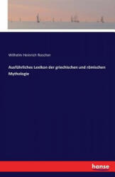 Ausfuhrliches Lexikon der griechischen und roemischen Mythologie - Wilhelm Heinrich Roscher (ISBN: 9783741154072)