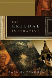 Creedal Imperative - Carl R. Trueman (2012)