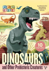 Pop-Up Topics: Dinosaurs and Other Prehistoric Creatures - Charlotte Molas (ISBN: 9782408037512)