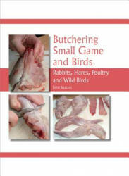Butchering Small Game and Birds: Rabbits Hares Poultry and Wild Birds (2013)