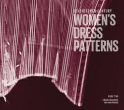 Seventeenth-Century Women's Dress Patterns - Jenny Tiramani (2012)