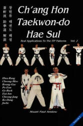 Ch'ang Hon Taekwon-Do Hae Sul: Real Applications to the ITF Patterns: Vol 2 (2012)