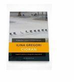 Cioran. Sugestii pentru o biografie imposibila, Ilina Gregori (2012)