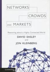 Networks, Crowds, and Markets: Reasoning about a Highly Connected World - David Easley, Jon Kleinberg (2009)