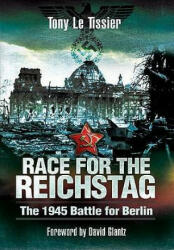 Race for the Reichstag: The 1945 Battle for Berlin - Tony Le Tissier (2010)