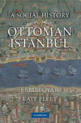 Social History of Ottoman Istanbul - Ebru BoyarKate Fleet (2004)
