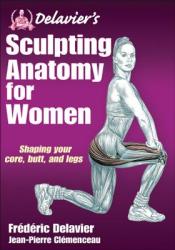 Delavier's Sculpting Anatomy for Women - Frederic Delavier Jean Pierre Clemenceau (2012)