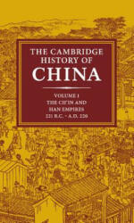 Cambridge History of China: Volume 1, The Ch'in and Han Empires, 221 BC-AD 220 - John K. Fairbank, Denis C. Twitchett (2005)
