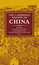 The Cambridge History of China: Volume 14 the People's Republic Part 1 the Emergence of Revolutionary China 1949-1965 (2009)