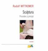 Sculptura. Procedee si principii - Rudolf Wittkower (2012)