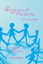 Difficult Children: There Is No Such Thing - Henning Kohler (2004)