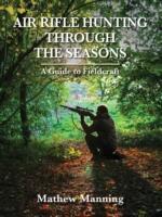 Air Rifle Hunting Through the Seasons: A Guide to Fieldcraft (2013)