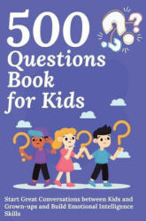 500 Questions Book for Kids: Questions to Start Great Conversations between Kids and Grown-ups and Build Emotional Intelligence Skills. Uplifting Q (ISBN: 9781990709340)