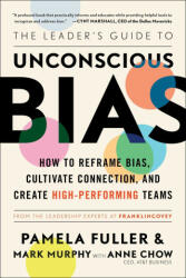 The Leader's Guide to Unconscious Bias: How to Reframe Bias, Cultivate Connection, and Create High-Performing Teams - Mark Murphy, Anne Chow (ISBN: 9781982144326)
