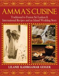 Amma's Cuisine: Traditional to Fusion Sri Lankan & International Recipes and an Island Wedding Story (ISBN: 9781957203386)