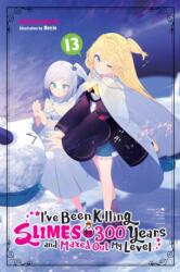I've Been Killing Slimes for 300 Years and Maxed Out My Level, Vol. 13 (ISBN: 9781975340551)