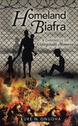 Homeland Biafra: A Chronicle of Unforgettable Memories (ISBN: 9781956998153)