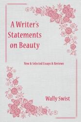 A Writer's Statements on Beauty: New & Selected Essays & Reviews (ISBN: 9781956056365)