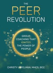 The PEER Revolution: Group Coaching that Ignites the Power of People (ISBN: 9781954521001)
