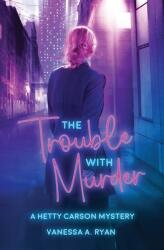 The Trouble with Murder: A Hetty Carson Mystery (ISBN: 9781955065214)