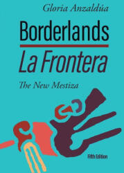 Borderlands / La Frontera: The New Mestiza 5th Edition - Gloria Anzaldúa (ISBN: 9781951874025)