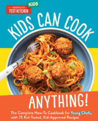 Kids Can Cook Anything! : The Complete How-To Cookbook for Young Chefs with 75 Kid-Tested Kid-Approved Recipes (ISBN: 9781954210240)