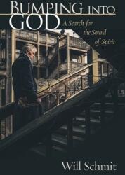 Bumping Into God: A Search for the Sound of Spirit (ISBN: 9781953114594)