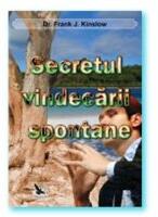 Secretul vindecarii spontane - Frank J. Kinslow (2012)