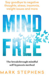 Mind Free: Say Goodbye to Negative Thoughts Stress Insomnia Weight Issues and More (ISBN: 9781922616111)