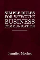 Simple Rules for Effective Business Communication (ISBN: 9781925739770)