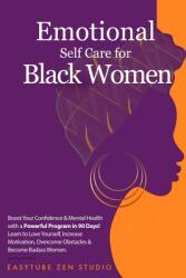 Emotional Self-Care for Black Women: Boost Your Confidence & Mental Health with a Powerful Program in 90 Days! Learn to Love Yourself Increase Motiva (ISBN: 9781914271984)