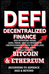 Decentralized Finance DeFi 2022 Investing Guide, Lend, Trade, Save Bitcoin & Ethereum do Business in Cryptocurrency Peer to Peer (P2P) Staking, Flash (ISBN: 9781915002242)