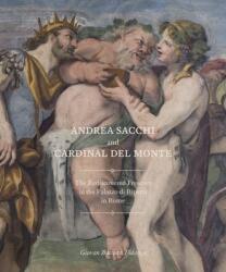Andrea Sacchi and Cardinal del Monte: The Rediscovered Frescoes in the Palazzo Di Ripetta in Rome (ISBN: 9781912168316)