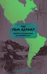 The Tom Report: Seattle to Santiago on Motorcycle (ISBN: 9781890623821)