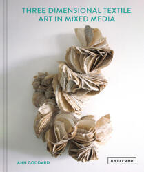 Mixed Media Textile Art in Three Dimensions (ISBN: 9781849946926)