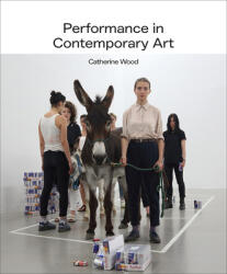 Performance in Contemporary Art - CATHERINE WOOD (ISBN: 9781849768238)