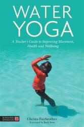 Water Yoga: A Teacher's Guide to Improving Movement Health and Wellbeing (ISBN: 9781839972850)