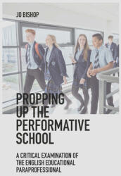 Propping Up the Performative School: A Critical Examination of the English Educational Paraprofessional (ISBN: 9781839822438)