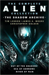 Complete Alien Collection: The Shadow Archive (Out of the Shadows, Sea of Sorrows, River of Pain) - James A. Moore, Christopher Golden (ISBN: 9781803361161)