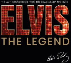 Elvis - The Legend: The Authorized Book from the Official Graceland Archive (ISBN: 9781838610999)
